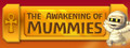 The Awakening of Mummies
