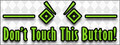 Don't Touch this Button!