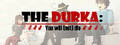 The Durka: You will (not) die