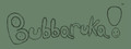 Bubbaruka!