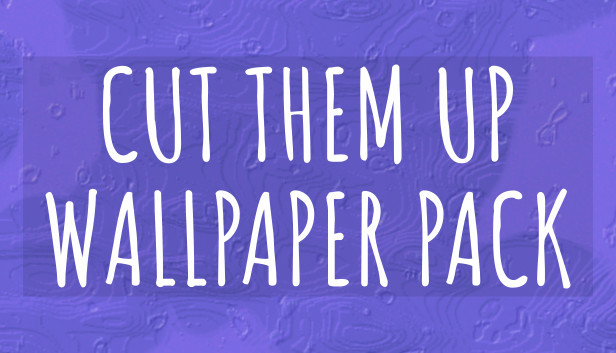 Cut Them Up WALLPAPER PACK Steam capsule image