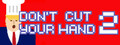 Don't Cut Your Hand 2