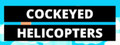 COCKEYED HELICOPTERS