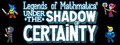 Legends of Mathmatica²: Under the Shadow of Certainty