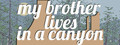 my brother lives in a canyon