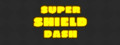 Super Shield Dash
