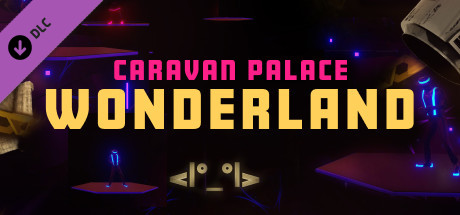 Synth Riders: Caravan Palace - "Wonderland" +  Experience™ header image