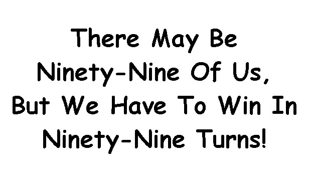 There May Be Ninety-Nine Of Us, But We Have To Win In Ninety-Nine Turns! Steam capsule image