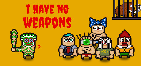 I HAVE NO WEAPONS header