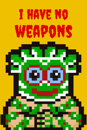 I HAVE NO WEAPONS