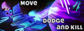 Move Dodge and Kill
