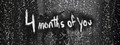 4 Months of You