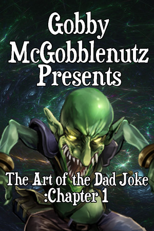 Gobby McGobblenutz Presents: The Art of the Dad Joke: Chapter 1 cover art