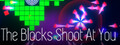 The Blocks Shoot At You