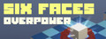 Six Faces | Overpower