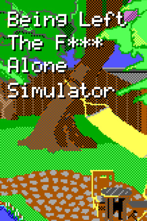 Being Left The Fuck Alone Simulator