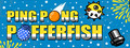 Ping Pong Pufferfish
