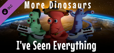 I've Seen Everything - More Dinosaurs