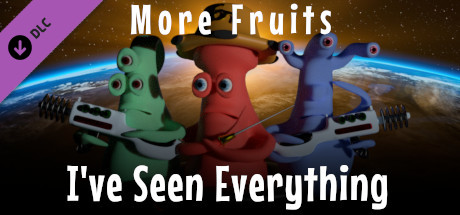 I've Seen Everything - More Fruits