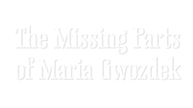 The Missing Parts of Maria Gwozdek