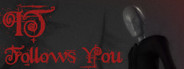 It follows you