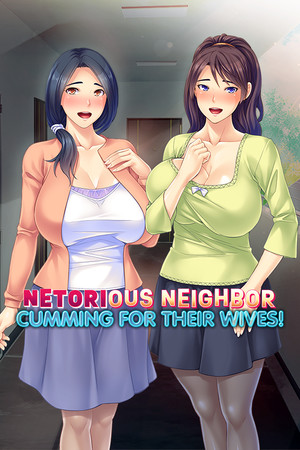 Netorious Neighbor Cumming for their Wives! cover art