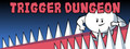 Trigger Dungeon