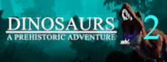 Dinosaurs A Prehistoric Adventure 2