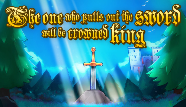 The one who pulls out the sword will be crowned king Steam capsule image