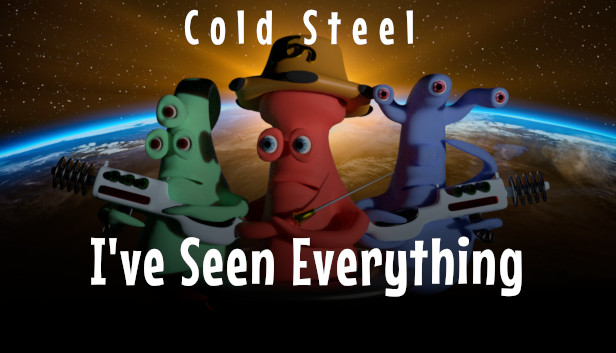 I've Seen Everything - Cold Steel Steam capsule image