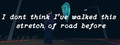 I don't think I've walked this stretch of road before
