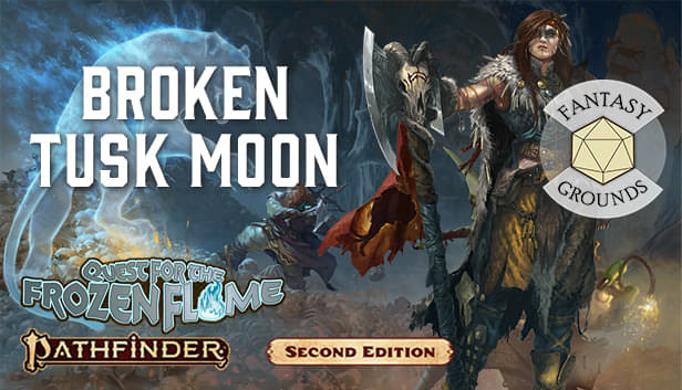 Fantasy Grounds - Pathfinder 2 RPG - Quest for the Frozen Flame AP 1: Broken Tusk Moon Steam capsule image