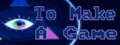 To Make a Game