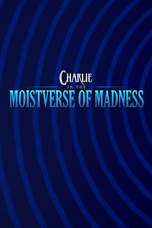 Charlie in the MoistVerse of Madness