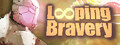 Looping Bravery