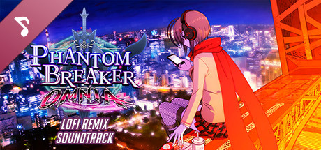 Phantom Breaker: Omnia (LOFI Remix) Soundtrack header image