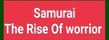 Samurai(The Rise Of Warrior)- 武士の台頭
