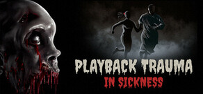 Playback Trauma®: In Sickness