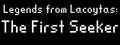 Legends from Lacoytas: The First Seeker