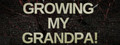 Growing My Grandpa!