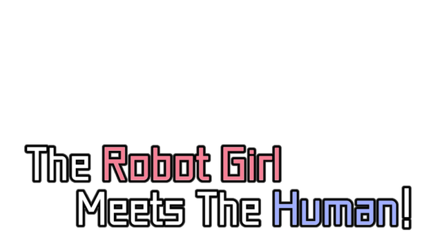 The Robot Girl Meets The Human!