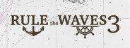 Rule the Waves 3