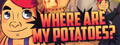 Where are my potatoes?
