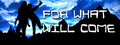 For What Will Come
