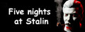 Five nights at Stalin