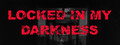Locked in my Darkness