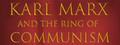 Karl Marx and the Ring of Communism