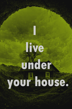 I Live Under Your House