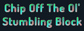 Chip Off The Ol' Stumbling Block