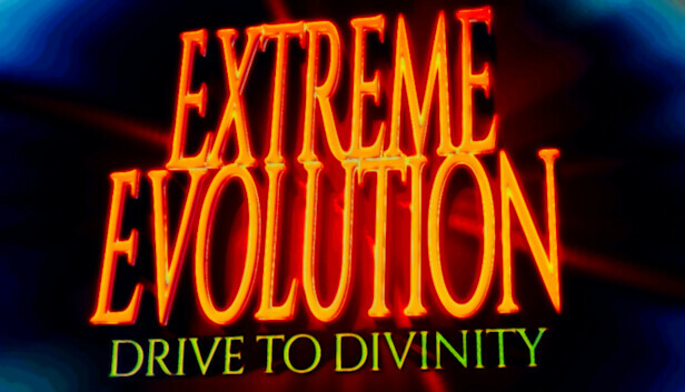 Extreme Evolution: Drive to Divinity